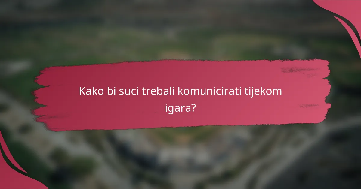 Kako bi suci trebali komunicirati tijekom igara?