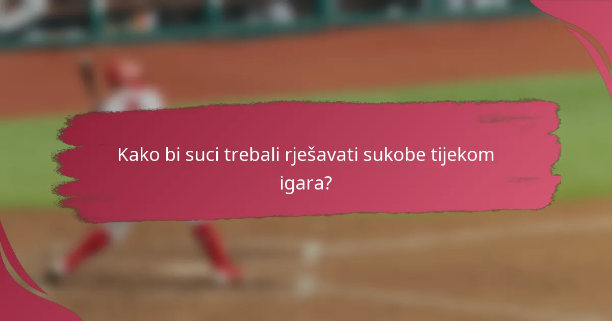 Kako bi suci trebali rješavati sukobe tijekom igara?