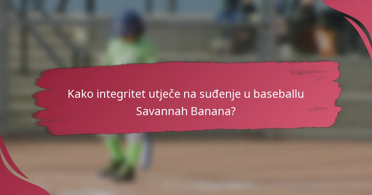 Kako integritet utječe na suđenje u baseballu Savannah Banana?