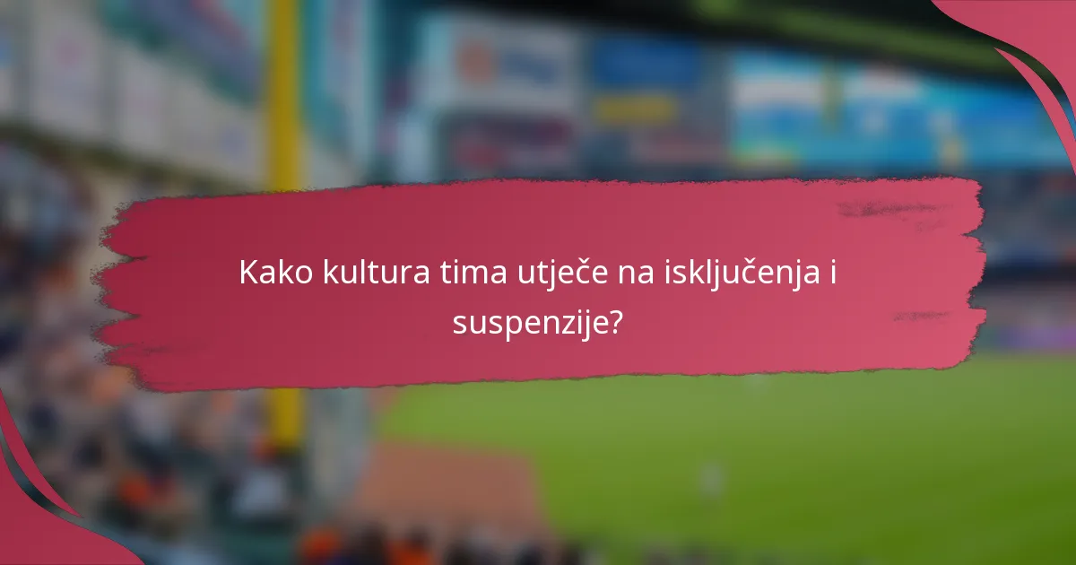 Kako kultura tima utječe na isključenja i suspenzije?