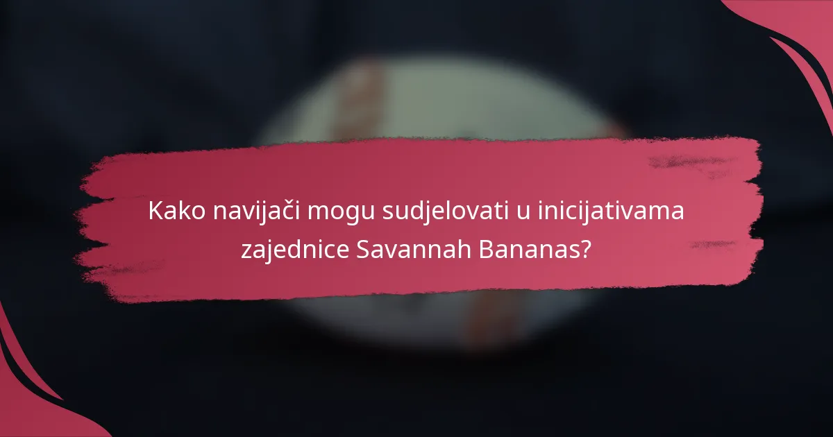 Kako navijači mogu sudjelovati u inicijativama zajednice Savannah Bananas?