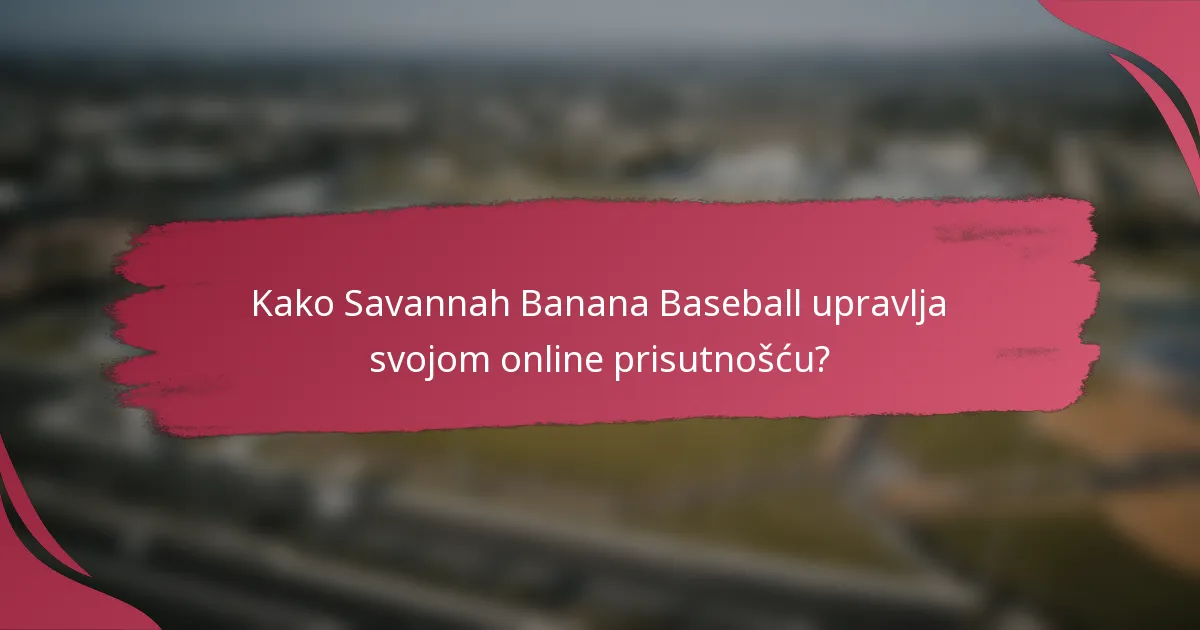 Kako Savannah Banana Baseball upravlja svojom online prisutnošću?