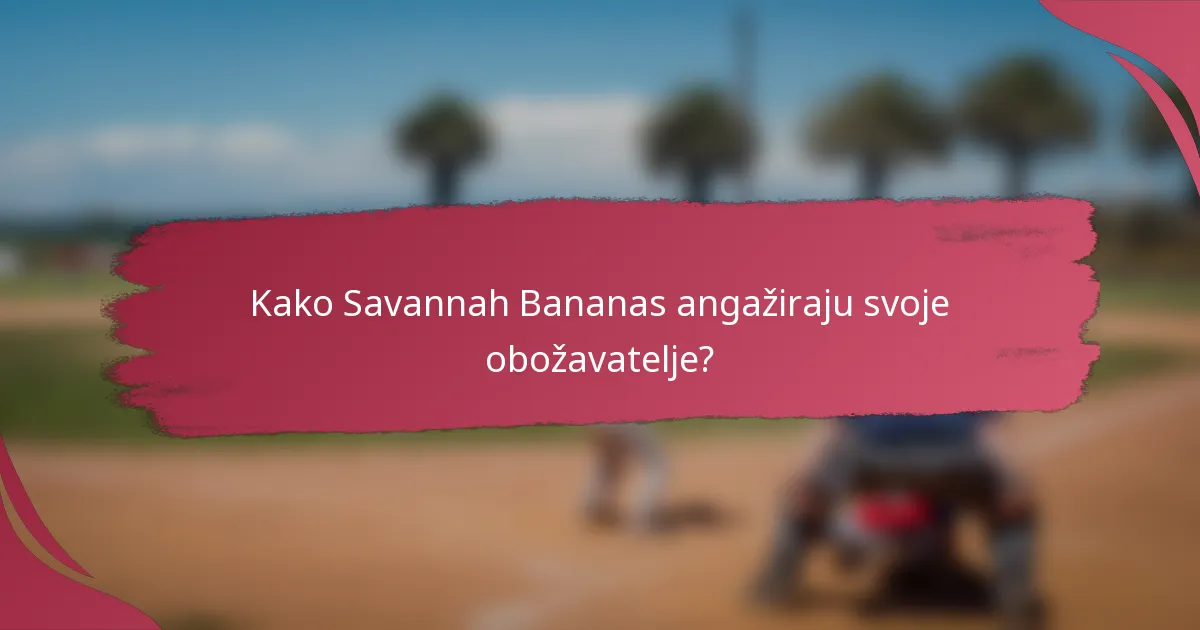 Kako Savannah Bananas angažiraju svoje obožavatelje?