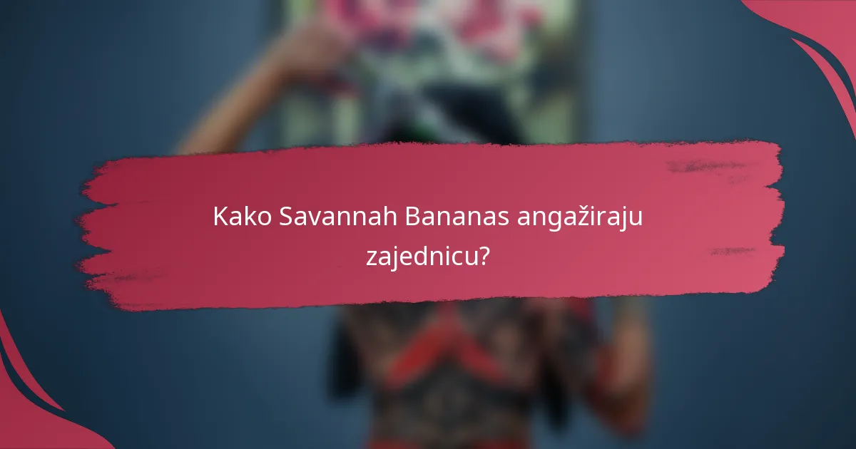 Kako Savannah Bananas angažiraju zajednicu?