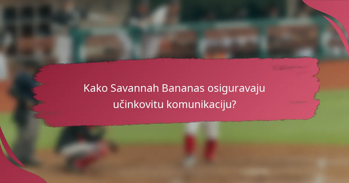 Kako Savannah Bananas osiguravaju učinkovitu komunikaciju?