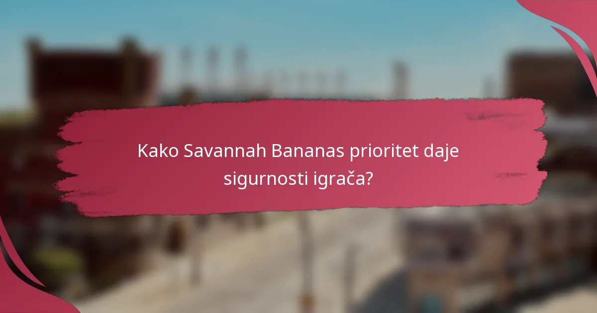 Kako Savannah Bananas prioritet daje sigurnosti igrača?