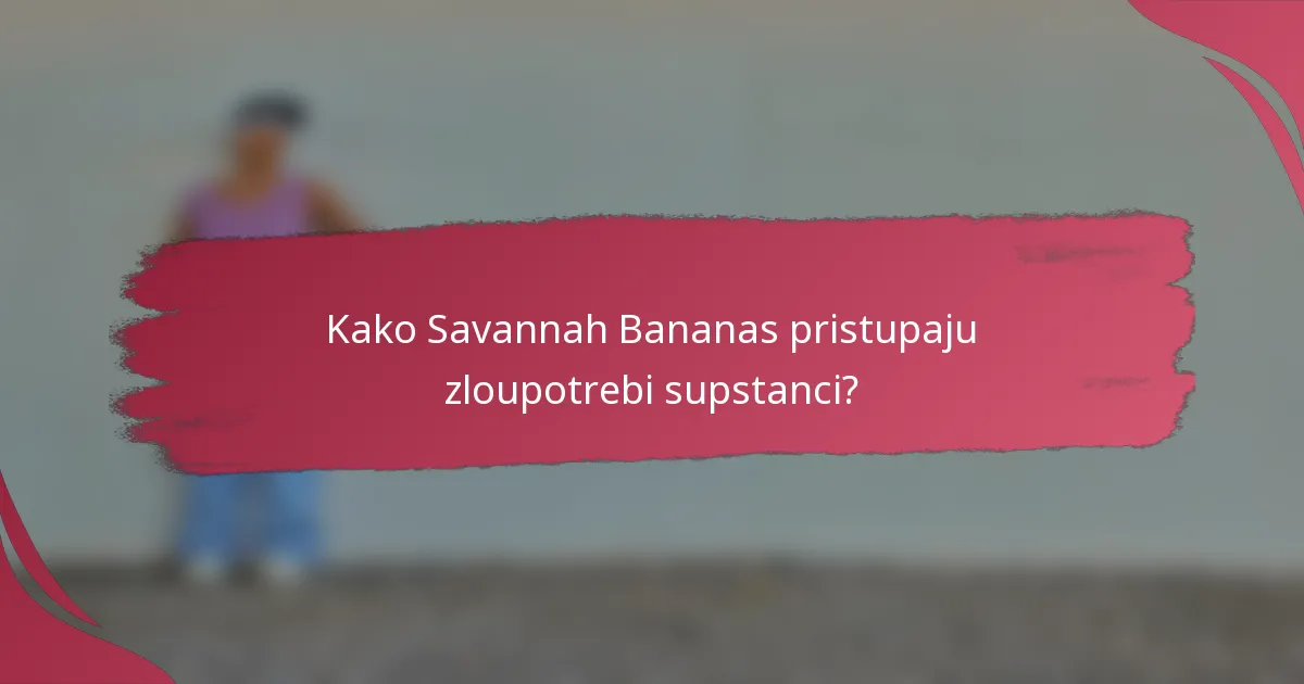 Kako Savannah Bananas pristupaju zloupotrebi supstanci?