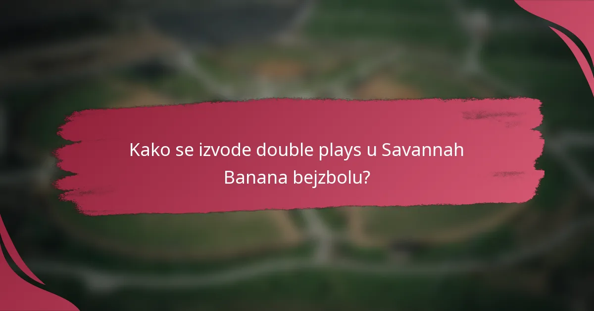 Kako se izvode double plays u Savannah Banana bejzbolu?