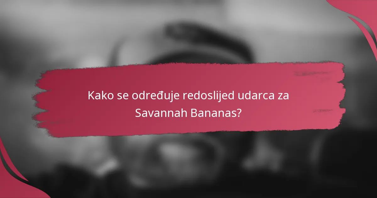 Kako se određuje redoslijed udarca za Savannah Bananas?