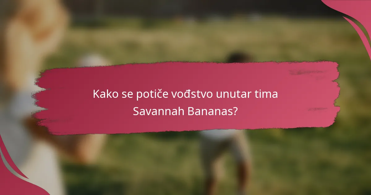 Kako se potiče vođstvo unutar tima Savannah Bananas?