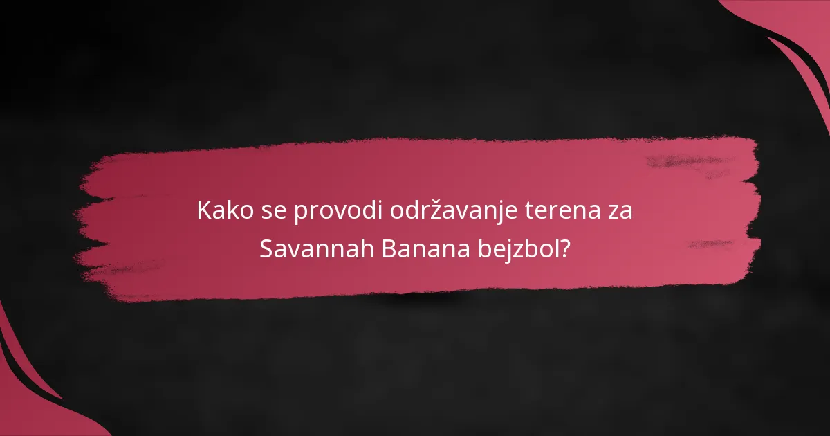 Kako se provodi održavanje terena za Savannah Banana bejzbol?
