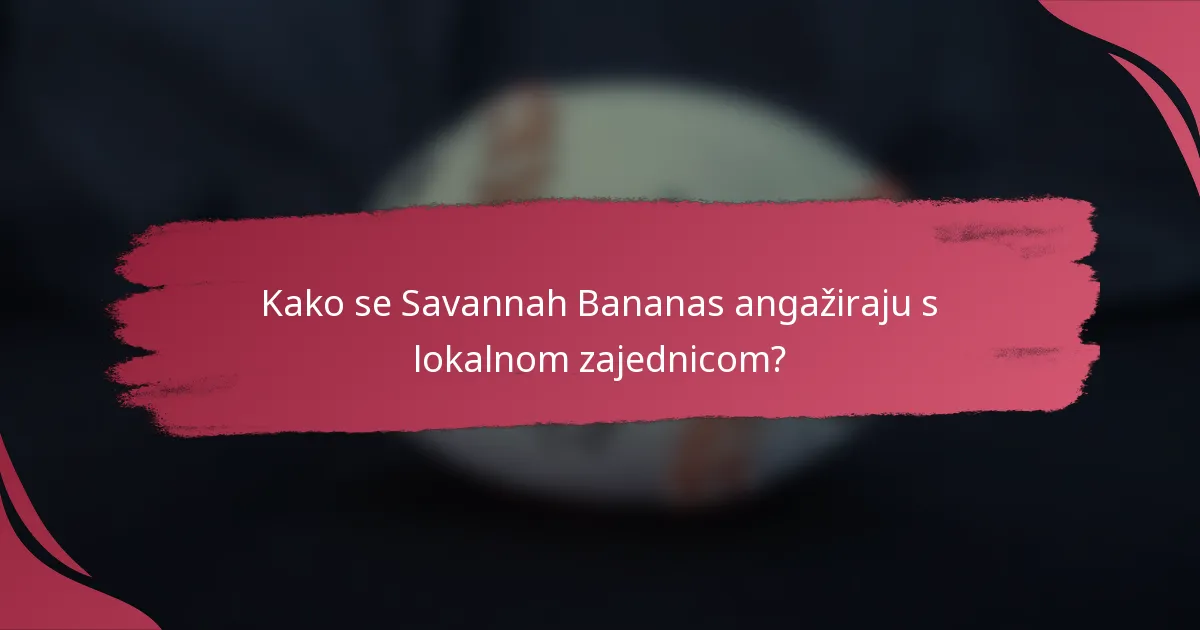 Kako se Savannah Bananas angažiraju s lokalnom zajednicom?
