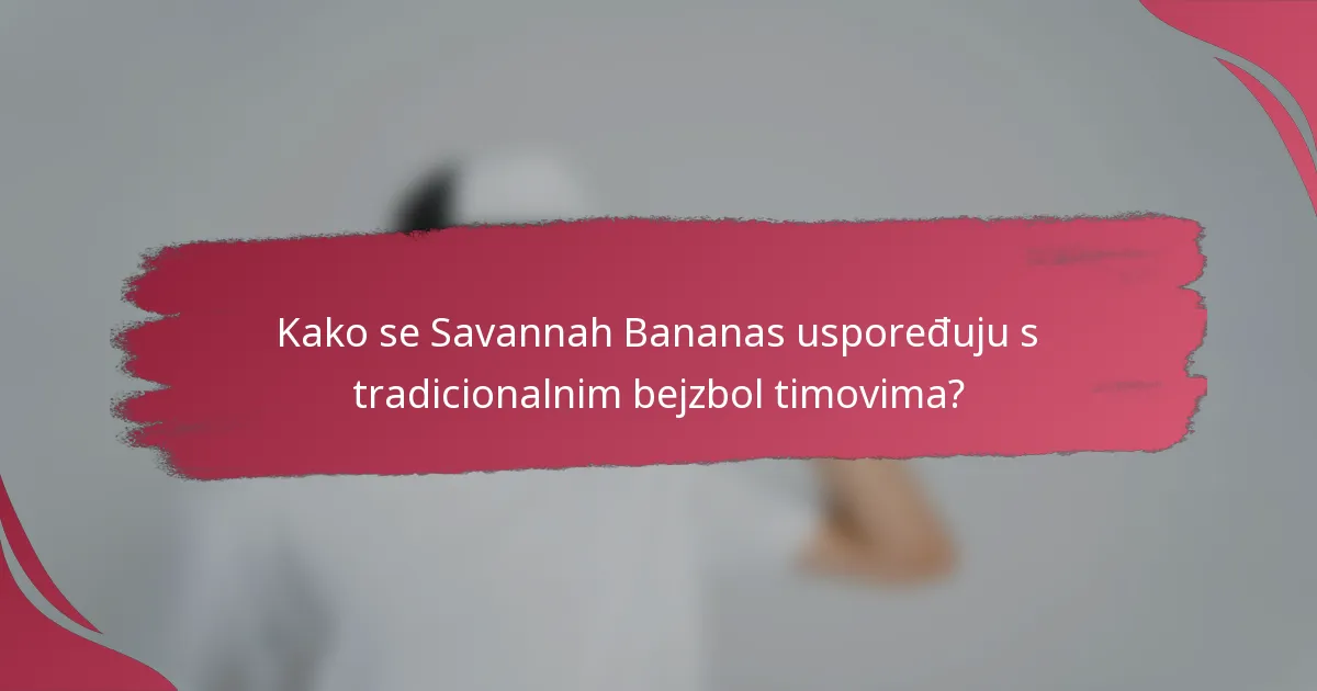 Kako se Savannah Bananas uspoređuju s tradicionalnim bejzbol timovima?