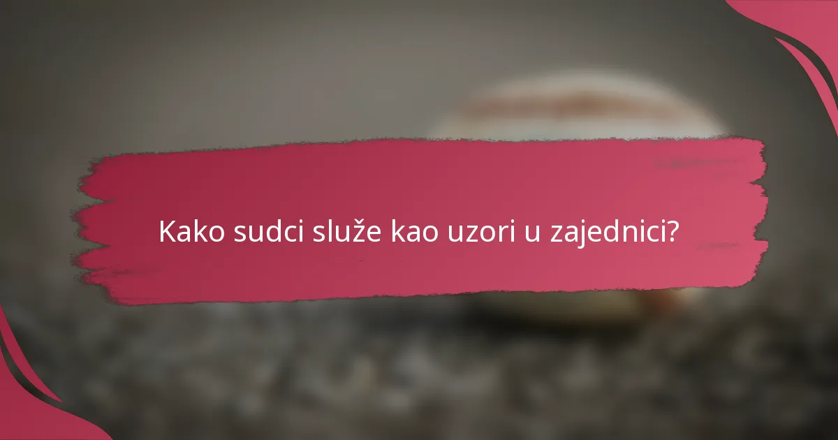 Kako sudci služe kao uzori u zajednici?