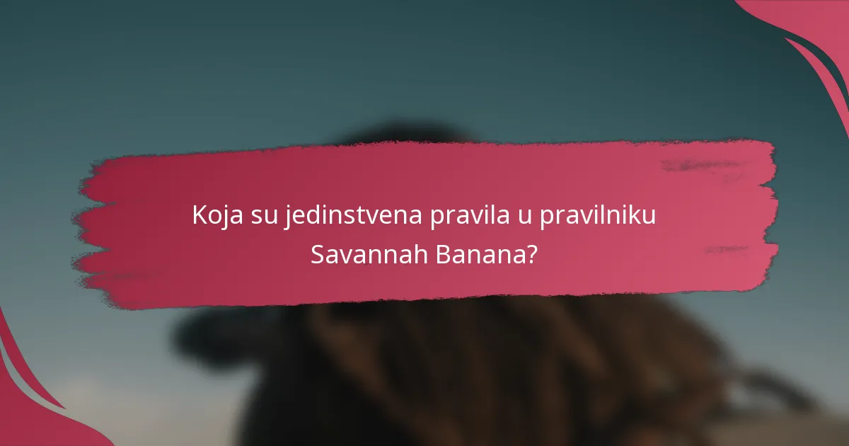 Koja su jedinstvena pravila u pravilniku Savannah Banana?