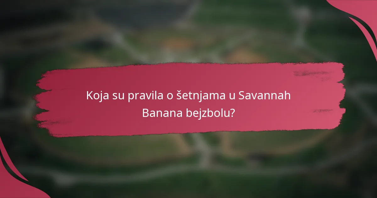 Koja su pravila o šetnjama u Savannah Banana bejzbolu?