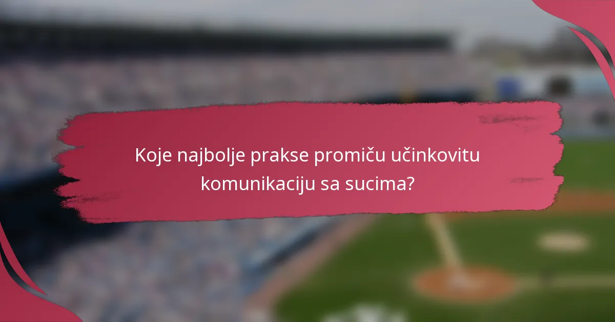 Koje najbolje prakse promiču učinkovitu komunikaciju sa sucima?
