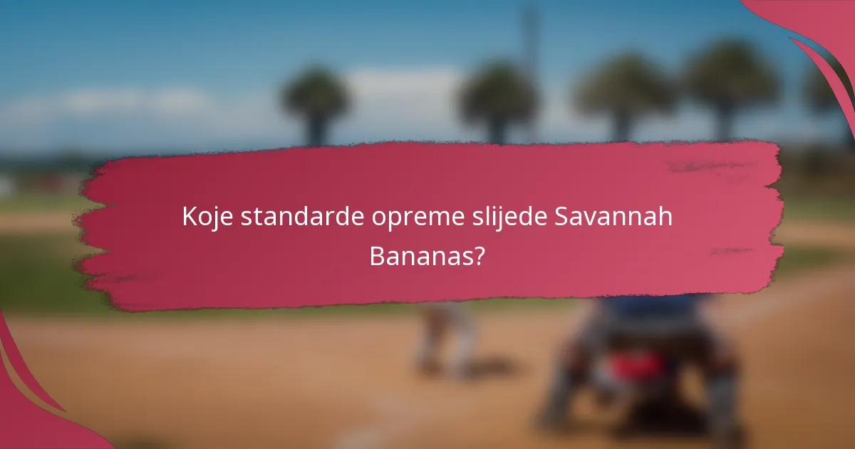 Koje standarde opreme slijede Savannah Bananas?