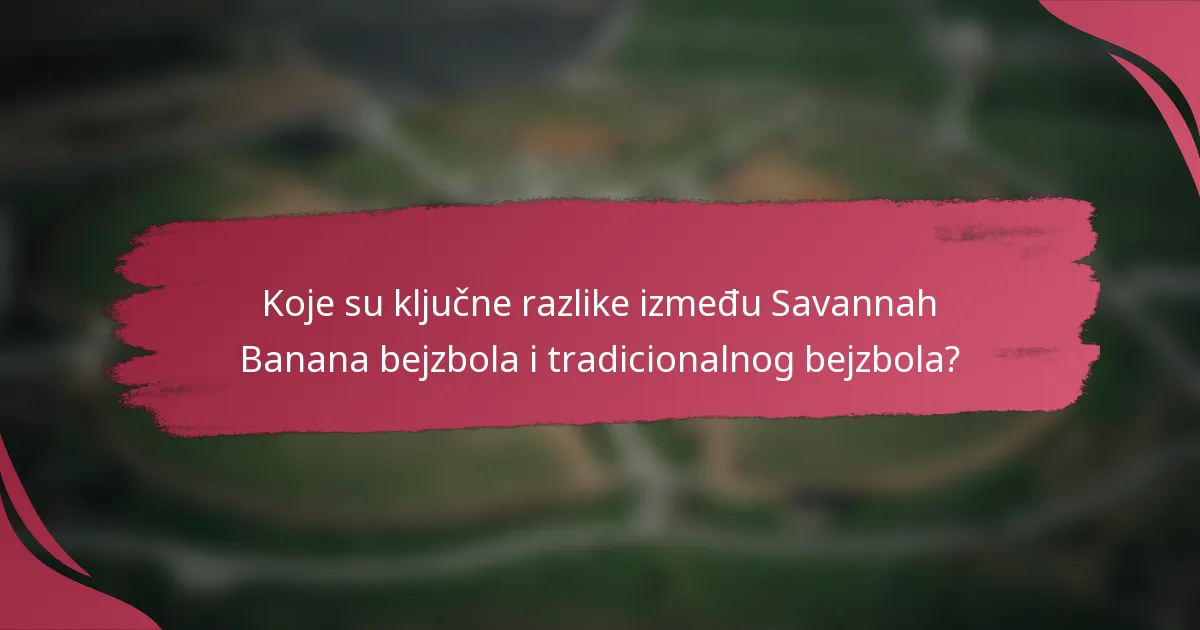 Koje su ključne razlike između Savannah Banana bejzbola i tradicionalnog bejzbola?
