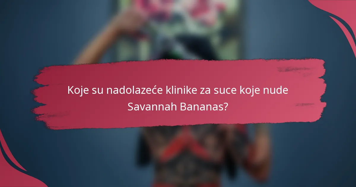 Koje su nadolazeće klinike za suce koje nude Savannah Bananas?