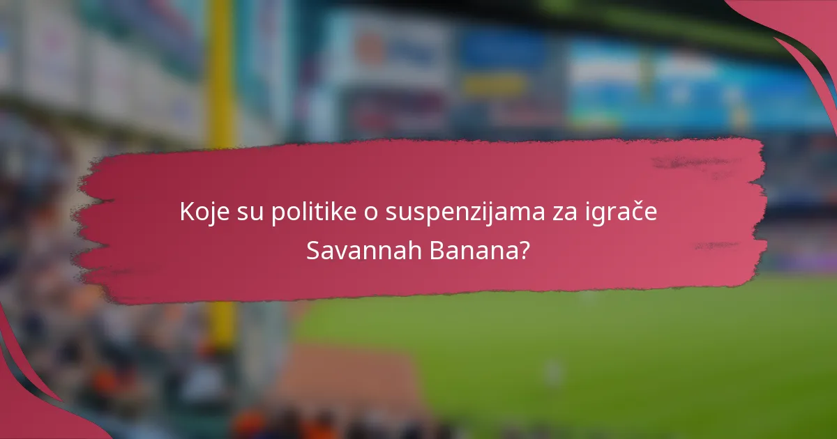 Koje su politike o suspenzijama za igrače Savannah Banana?
