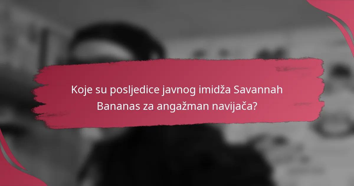 Koje su posljedice javnog imidža Savannah Bananas za angažman navijača?