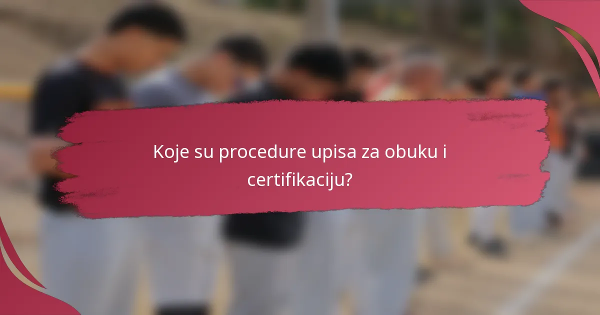Koje su procedure upisa za obuku i certifikaciju?