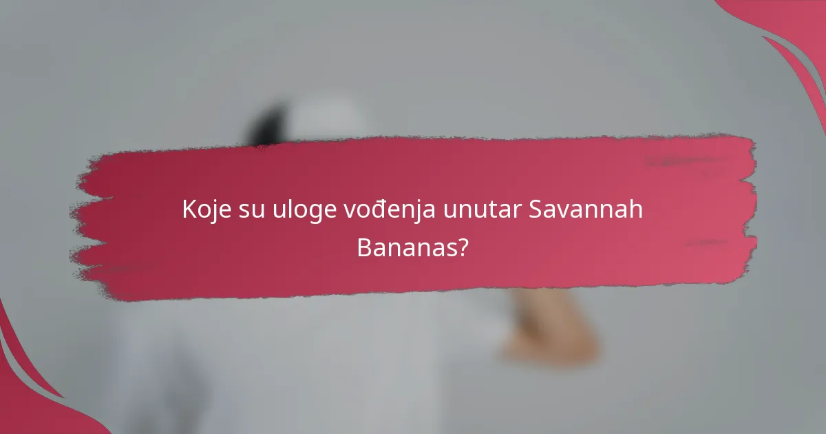 Koje su uloge vođenja unutar Savannah Bananas?