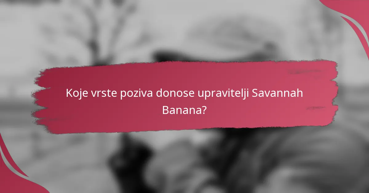 Koje vrste poziva donose upravitelji Savannah Banana?
