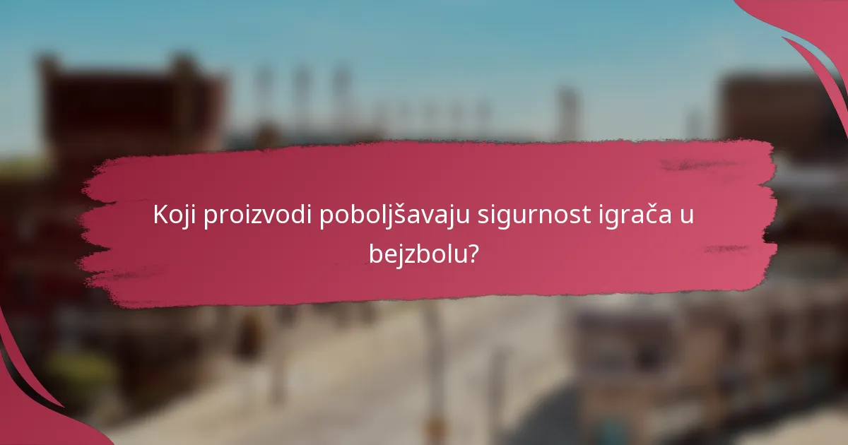 Koji proizvodi poboljšavaju sigurnost igrača u bejzbolu?