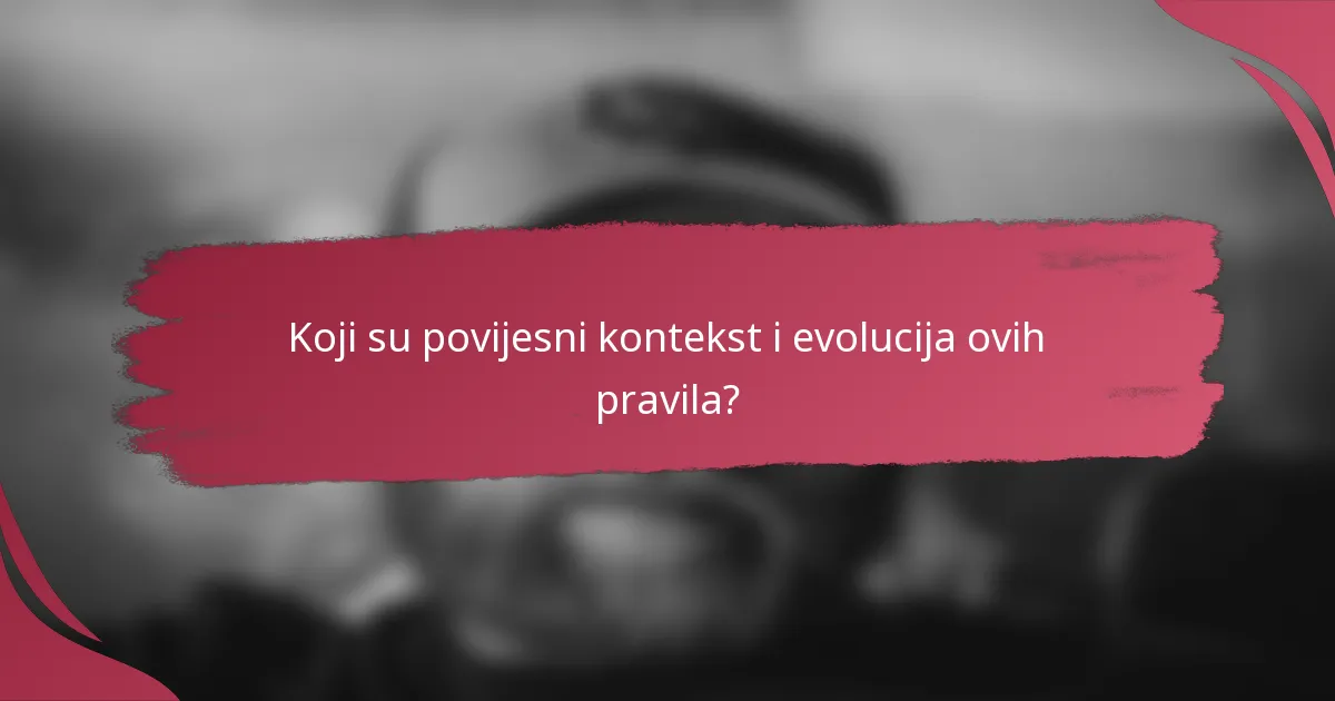 Koji su povijesni kontekst i evolucija ovih pravila?