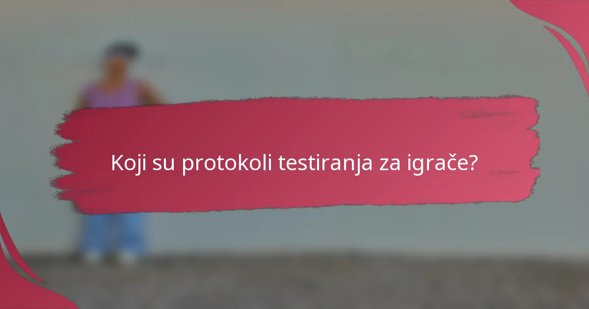 Koji su protokoli testiranja za igrače?