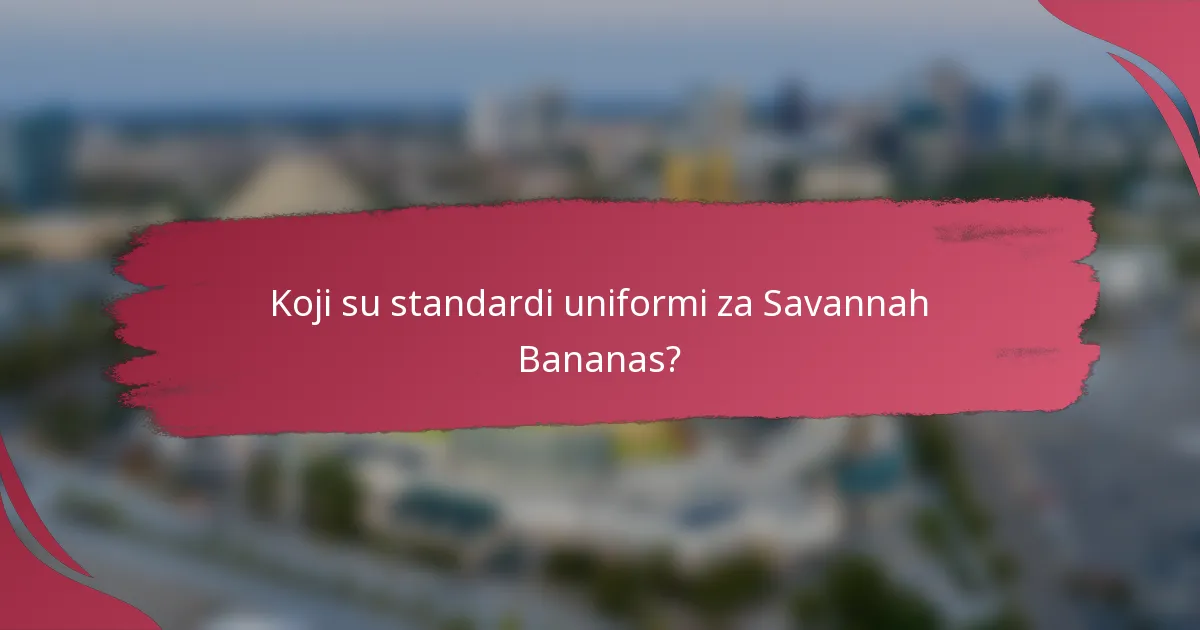Koji su standardi uniformi za Savannah Bananas?