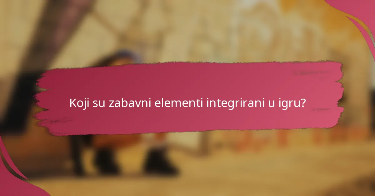 Koji su zabavni elementi integrirani u igru?