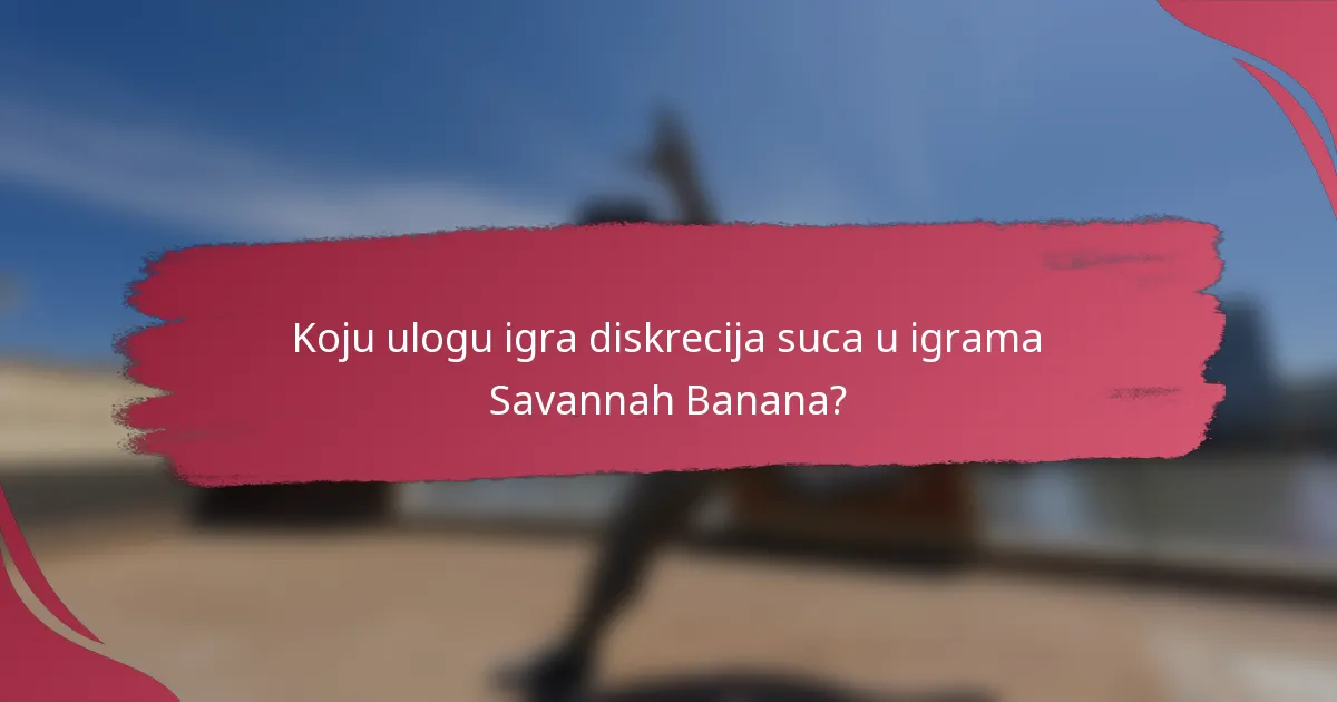 Koju ulogu igra diskrecija suca u igrama Savannah Banana?