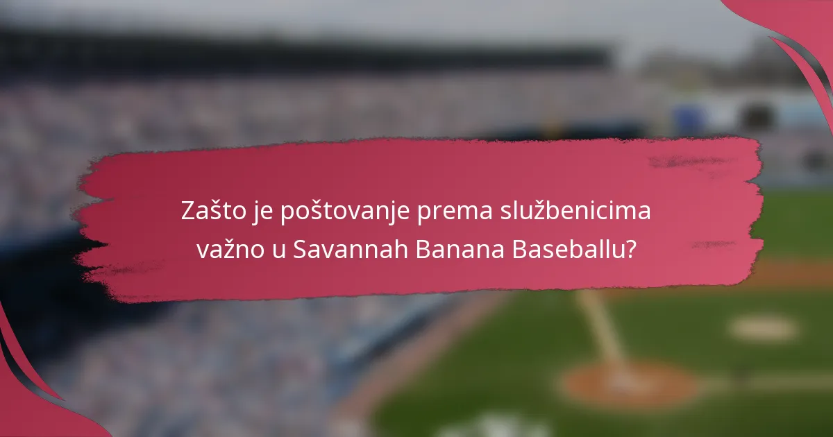 Zašto je poštovanje prema službenicima važno u Savannah Banana Baseballu?